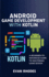 Android Game Development with Kotlin: A Beginner-to-Advanced Guide to Mastering Game Design