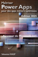 Ma�triser Power Apps pour des apps m�tiers optimis�es: Au coeur de Microsoft 365