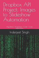 Dropbox API Project: Images to Slideshow Automation: Algorithms - Flowcharts - Code - Code explanation