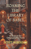 Roaming the Library of Babel: A Tour of the Unimaginably Finite
