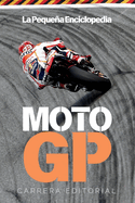 La Peque�a Enciclopedia de MotoGP: La historia, las motos y los pilotos que han hecho grande al motociclismo deportivo