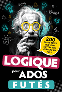 Logique pour Ados Fut�s: 200 Casse-t�tes qui vont mettre ton cerveau en PLS ! �nigmes visuelles, d�fis math�matiques, Jeux de r�flexion... Pour adolescents d�s 12 ans - Cadeau Original