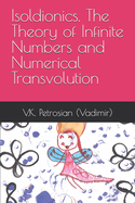 Isoldionics. The Theory of Infinite Numbers and Numerical Transvolution
