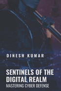 Sentinels of the Digital Realm: Mastering Cyber Defense