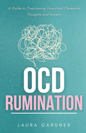 OCD Rumination: A Guide to Overcoming Unwanted Obsessive Thoughts and Anxiety