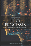 L�vy Processes in Algorithmic Trading with Python: Advanced Stochastic Models for High-Frequency Trading and Risk Management