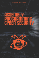 Assembly Programming for Cyber Security: Unleash the Power of Low-Level Code to Break and Defend Systems
