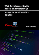 Web Development with Rails 8 and PostgreSQL: A Practical Beginner's Course