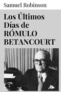 Los �ltimos D�as de R�mulo Betancourt