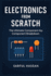 Electronics from Scratch: The Ultimate Component-by-Component Breakdown