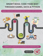 Binary Boss: Code Your Way Through Games, Data & Python