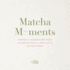 Matcha Moments