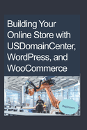 Building Your Online Store With Usdomaincenter, Wordpress, and Woocommerce