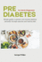 Prediabetes For Newly Diagnosed: Simple Guide to Prevent and Reverse Prediabetes Naturally through Exercise and Healthy Diet