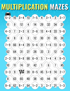 Multiplication Mazes: an Enjoyable Multiplication Math Drills Book to Learn and Memorize Multiplication Table | for Kids and Adults (Math Mazes)