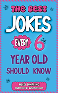 The Best Jokes Every 6 Year Old Should Know: Funny Kids Jokes to Make You Laugh and Help Encourage Reading