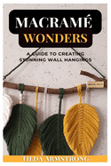 Macram� Wonders: A Guide to Creating Stunning Wall Hangings