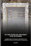 In the Steps of the First One Hundred: a Pilgrimage to the Graves of the First One Hundred Members of Alcoholics Anonymous (Aa)