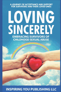Loving Sincerely-Embracing Survivors of Childhood Sexual Abuse: a Journey of Acceptance and Support for Survivors and Their Loved Ones
