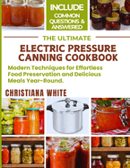 The Ultimate Electric Pressure Canning Cookbook