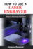 How to Use a Laser Engraver