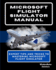 Microsoft Flight Simulator Manual: Expert Tips and Tricks to Mastering Microsoft Flight Simulator