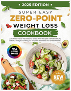 Super Easy Zero Point Weight Loss Cookbook 2025 Edition: Guilt-Free, Flavor-Packed and Stress-Free Recipes with Beautifully Colorful Images To Help you Improve Wellness and Stay Pounds