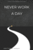 Never Work a Day