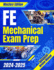 FE Mechanical Exam Prep 2024 - 2025: The Ultimate Guide to Master the Exam on Your First Try A Comprehensive Manual for Stress-Free Preparation & Success