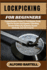 Lockpicking for Beginners: Comprehensive Guide To Techniques, Tools, Tips For Novice And Experts, Unlocking Secrets Of Security Systems, Bypass Methods, And DIY Projects