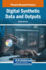 Digital Synthetic Data and Outputs