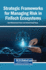 Strategic Frameworks for Managing Risk in Fintech Ecosystems