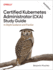 Certified Kubernetes Administrator (Cka) Study Guide