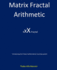 Matrix Fractal Arithmetic