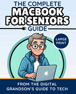 The Complete MacBook for Seniors Guide (Large Print Edition): Easy and Practical Tips for Beginners