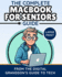 The Complete MacBook for Seniors Guide (Large Print Edition): Easy and Practical Tips for Beginners