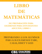 Libro De Matem�ticas De Preparaci�n Para Ex�menes Para Estudiantes Adultos, Libro 1