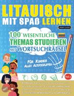 Litauisch Mit Spa� Lernen - F�r Kinder: Aller Altersgruppen - 100 Wesentliche Themas Studieren Mit Wortsuchr�tsel - Vol.1
