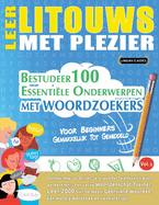 Leer Litouws Met Plezier - Voor Beginners: Gemakkelijk Tot Gemiddeld - Bestudeer 100 Essenti�le Onderwerpen Met Woordzoekers - Vol.1