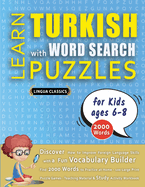 LEARN TURKISH WITH WORD SEARCH PUZZLES FOR KIDS 6 - 8 - Discover How to Improve Foreign Language Skills with a Fun Vocabulary Builder. Find 2000 Words to Practice at Home - 100 Large Print Puzzle Games - Teaching Material, Study Activity Workbook