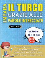 IMPARA IL TURCO GRAZIE ALLE PAROLE INTRECCIATE - Per Bambini Da 6 a 8 Anni - Scopri Come Migliorare Il Tuo Vocabolario Con 2000 Crucipuzzle e Pratica a Casa - 100 Griglie Di Gioco - Materiale Didattico e Libretto Di Attivit�