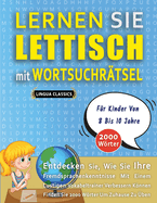 LERNEN SIE LETTISCH MIT WORTSUCHR�TSEL F�R KINDER VON 8 BIS 10 JAHRE - Entdecken Sie, Wie Sie Ihre Fremdsprachenkenntnisse Mit Einem Lustigen Vokabeltrainer Verbessern K�nnen - Finden Sie 2000 W�rter Um Zuhause Zu �ben