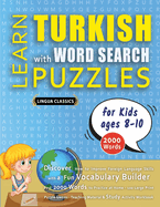 LEARN TURKISH WITH WORD SEARCH PUZZLES FOR KIDS 8 - 10 - Discover How to Improve Foreign Language Skills with a Fun Vocabulary Builder. Find 2000 Words to Practice at Home - 100 Large Print Puzzle Games - Teaching Material, Study Activity Workbook