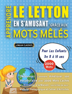 APPRENDRE LE LETTON EN S'AMUSANT GR�CE AUX MOTS M�L�S - POUR LES ENFANTS DE 8 � 10 ANS - D�couvrez Comment Am�liorer Son Vocabulaire Avec 2000 Mots Cach�s Et S'entra�ner � La Maison - 100 Grilles De Jeux - Mat�riel P�dagogique Et Cahier D'activit�s