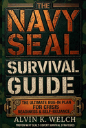 The Navy Seal's Survival Guide: The Ultimate Bug-In Plan for Crisis Readiness & Self-Reliance
