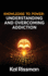 Knowledge to Power: Understanding and Overcoming Addiction
