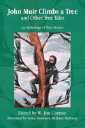 John Muir Climbs a Tree and Other Tree Tales: An Anthology of Tree Stories