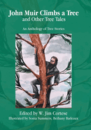 John Muir Climbs a Tree and Other Tree Tales: An Anthology of Tree Stories