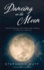 Dancing on the Moon: The Non-Ordinary Life I Never Saw Coming, a Spiritual Memoir