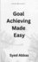 Goal Achieving Made Easy